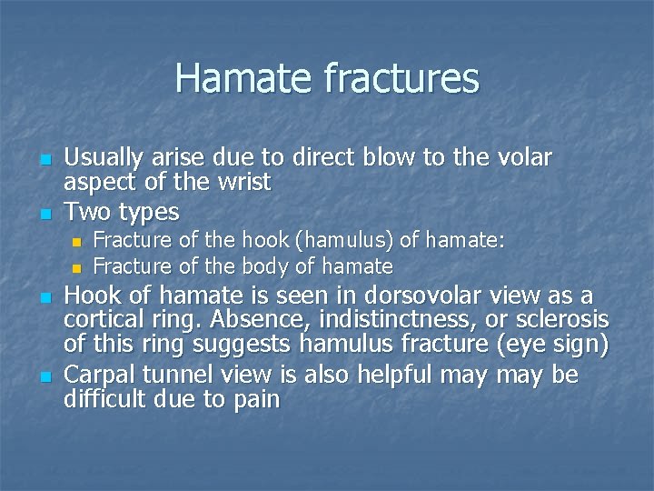 Hamate fractures n n Usually arise due to direct blow to the volar aspect