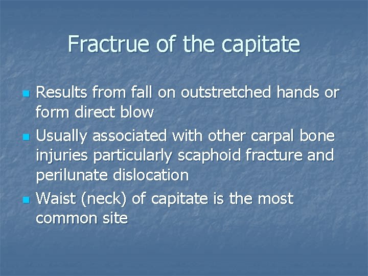 Fractrue of the capitate n n n Results from fall on outstretched hands or