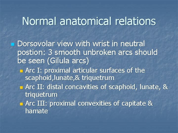Normal anatomical relations n Dorsovolar view with wrist in neutral postion: 3 smooth unbroken