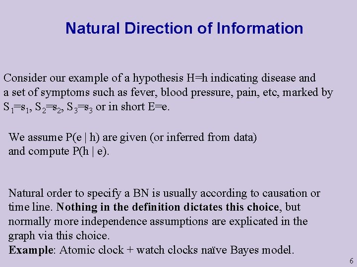 Natural Direction of Information Consider our example of a hypothesis H=h indicating disease and