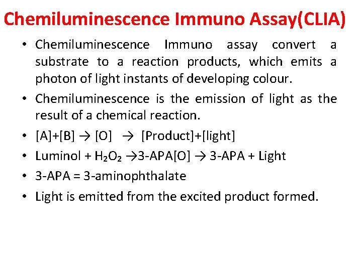 Chemiluminescence Immuno Assay(CLIA) • Chemiluminescence Immuno assay convert a substrate to a reaction products,