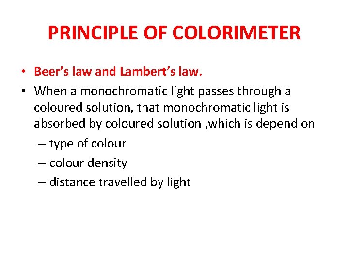 PRINCIPLE OF COLORIMETER • Beer’s law and Lambert’s law. • When a monochromatic light