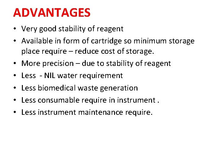 ADVANTAGES • Very good stability of reagent • Available in form of cartridge so