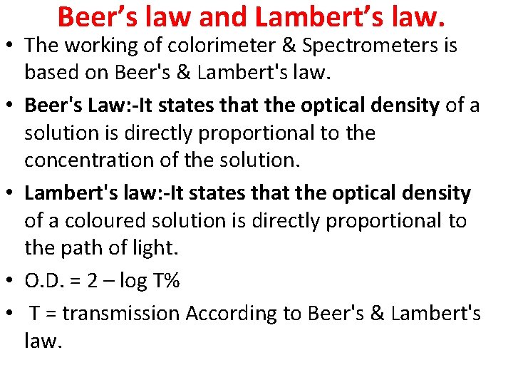 Beer’s law and Lambert’s law. • The working of colorimeter & Spectrometers is based Beer’s law and Lambert’s law. • The working of colorimeter & Spectrometers is based