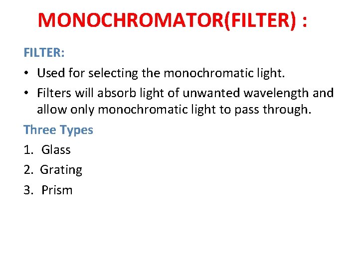 MONOCHROMATOR(FILTER) : FILTER: • Used for selecting the monochromatic light. • Filters will absorb MONOCHROMATOR(FILTER) : FILTER: • Used for selecting the monochromatic light. • Filters will absorb
