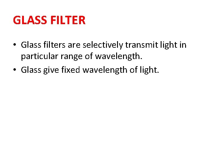 GLASS FILTER • Glass filters are selectively transmit light in particular range of wavelength. GLASS FILTER • Glass filters are selectively transmit light in particular range of wavelength.