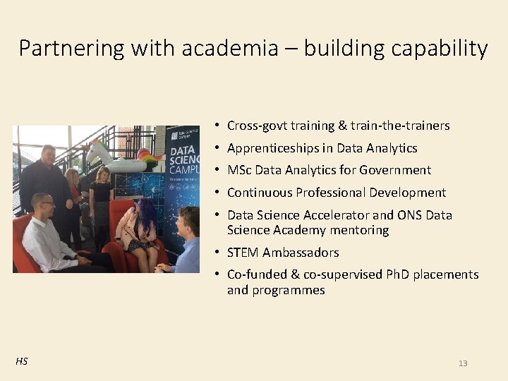 Partnering with academia – building capability • Cross-govt training & train-the-trainers • Apprenticeships in