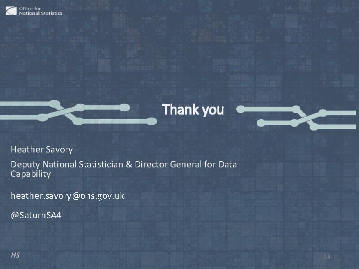 Thank you Heather Savory Deputy National Statistician & Director General for Data Capability heather.
