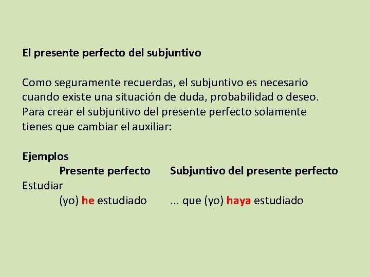 El presente perfecto del subjuntivo Como seguramente recuerdas, el subjuntivo es necesario cuando existe