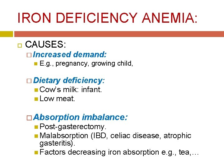 IRON DEFICIENCY ANEMIA: CAUSES: � Increased demand: E. g. , pregnancy, growing child, �