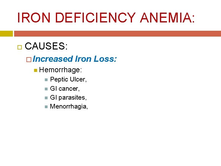 IRON DEFICIENCY ANEMIA: CAUSES: � Increased Iron Loss: Hemorrhage: Peptic Ulcer, GI cancer, GI