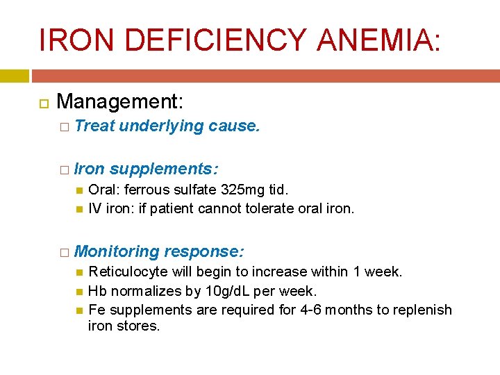 IRON DEFICIENCY ANEMIA: Management: � Treat � Iron underlying cause. supplements: Oral: ferrous sulfate