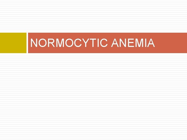 NORMOCYTIC ANEMIA 