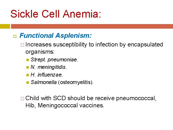 Sickle Cell Anemia: Functional Asplenism: � Increases susceptibility to infection by encapsulated organisms: Strept. Sickle Cell Anemia: Functional Asplenism: � Increases susceptibility to infection by encapsulated organisms: Strept.