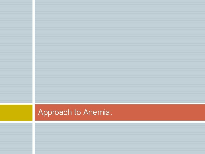 Approach to Anemia: 