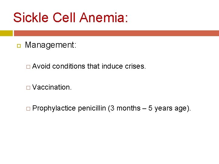 Sickle Cell Anemia: Management: � Avoid conditions that induce crises. � Vaccination. � Prophylactice