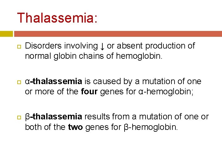 Thalassemia: Disorders involving ↓ or absent production of normal globin chains of hemoglobin. α-thalassemia Thalassemia: Disorders involving ↓ or absent production of normal globin chains of hemoglobin. α-thalassemia