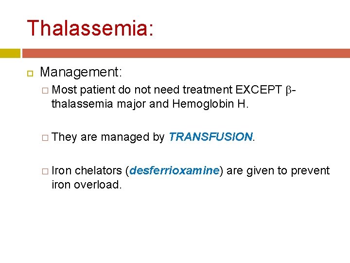 Thalassemia: Management: � Most patient do not need treatment EXCEPT - thalassemia major and Thalassemia: Management: � Most patient do not need treatment EXCEPT - thalassemia major and