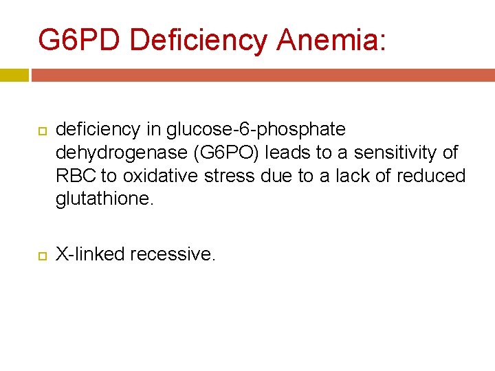 G 6 PD Deficiency Anemia: deficiency in glucose-6 -phosphate dehydrogenase (G 6 PO) leads