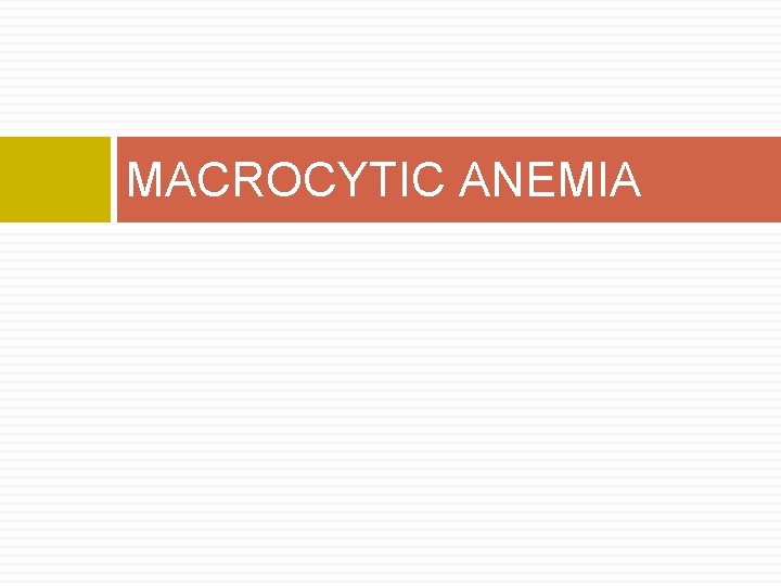 MACROCYTIC ANEMIA MACROCYTIC ANEMIA