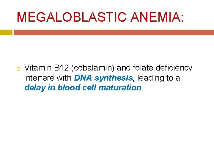MEGALOBLASTIC ANEMIA: Vitamin B 12 (cobalamin) and folate deficiency interfere with DNA synthesis, leading MEGALOBLASTIC ANEMIA: Vitamin B 12 (cobalamin) and folate deficiency interfere with DNA synthesis, leading
