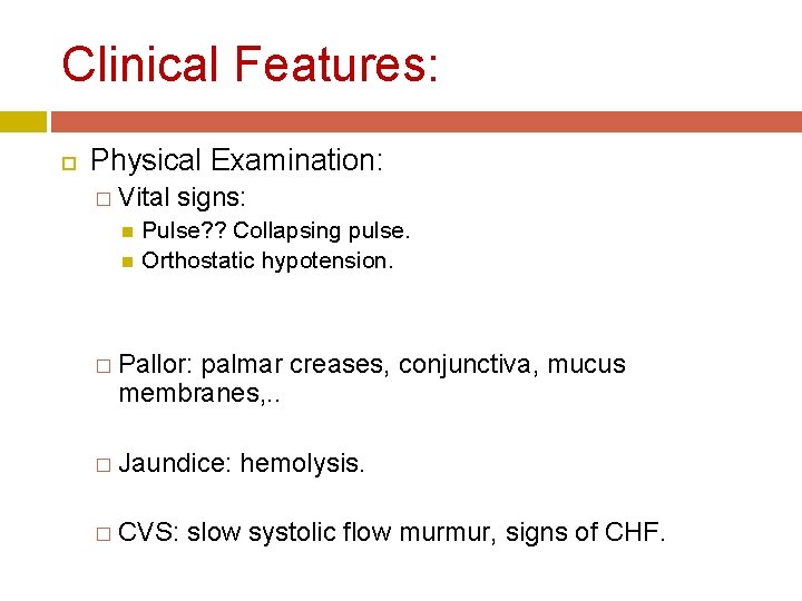 Clinical Features: Physical Examination: � Vital signs: Pulse? ? Collapsing pulse. Orthostatic hypotension. �