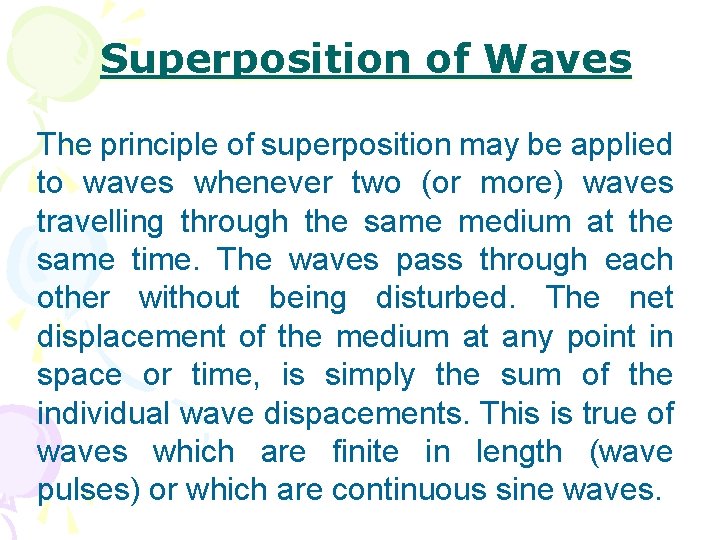 Superposition of Waves The principle of superposition may be applied to waves whenever two