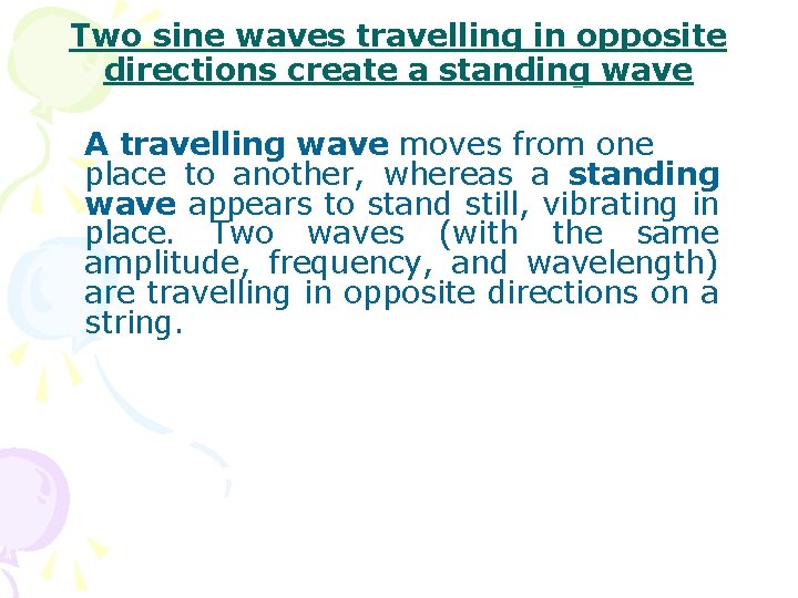 Two sine waves travelling in opposite directions create a standing wave A travelling wave