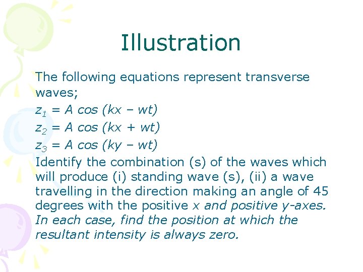 Illustration The following equations represent transverse waves; z 1 = A cos (kx –
