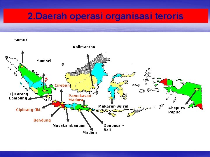 2. Daerah operasi organisasi teroris Sumut Kalimantan Sumsel Cirebon Tj. Karang. Lampung Pamekasan. Madura