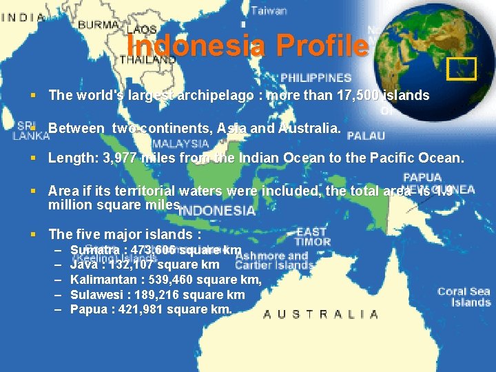 Indonesia Profile § The world's largest archipelago : more than 17, 500 islands §