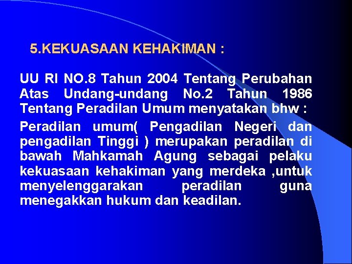 5. KEKUASAAN KEHAKIMAN : UU RI NO. 8 Tahun 2004 Tentang Perubahan Atas Undang-undang