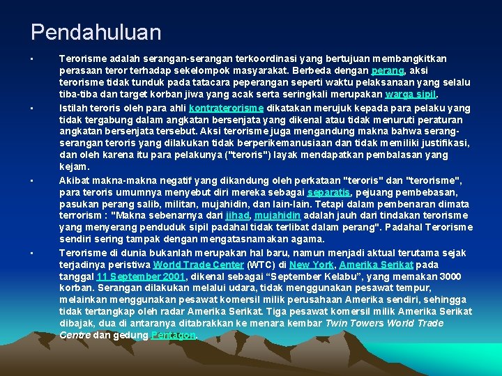 Pendahuluan • • Terorisme adalah serangan-serangan terkoordinasi yang bertujuan membangkitkan perasaan teror terhadap sekelompok