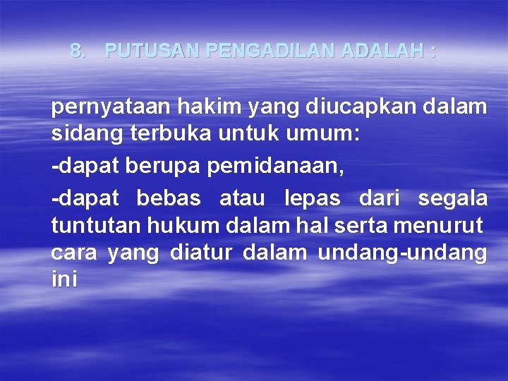 8. PUTUSAN PENGADILAN ADALAH : pernyataan hakim yang diucapkan dalam sidang terbuka untuk umum: