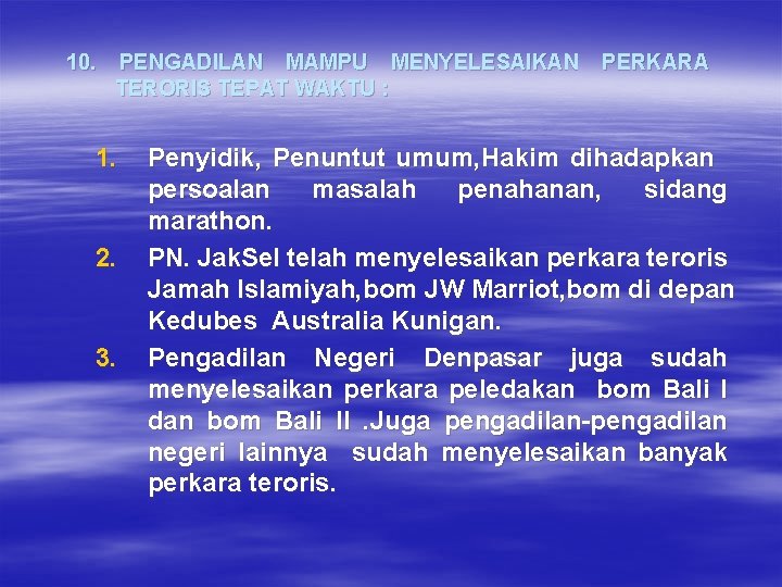 10. PENGADILAN MAMPU MENYELESAIKAN PERKARA TERORIS TEPAT WAKTU : 1. 2. 3. Penyidik, Penuntut