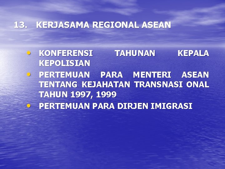 13. KERJASAMA REGIONAL ASEAN • KONFERENSI • • TAHUNAN KEPALA KEPOLISIAN PERTEMUAN PARA MENTERI