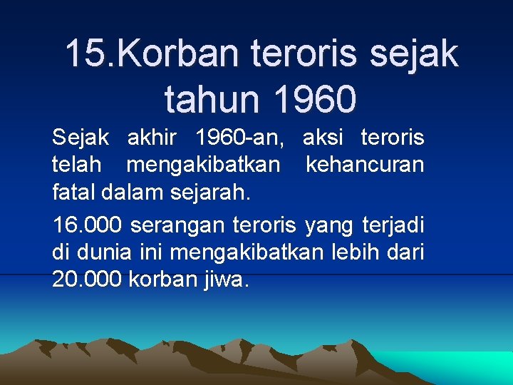 15. Korban teroris sejak tahun 1960 Sejak akhir 1960 -an, aksi teroris telah mengakibatkan