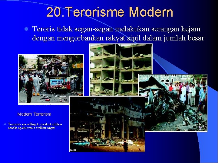 20. Terorisme Modern l Teroris tidak segan-segan melakukan serangan kejam dengan mengorbankan rakyat sipil