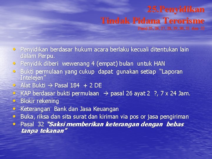 25. Penyidikan Tindak Pidana Terorisme Pasal 25, 26, 27, 28, 29, 30, 31 dan