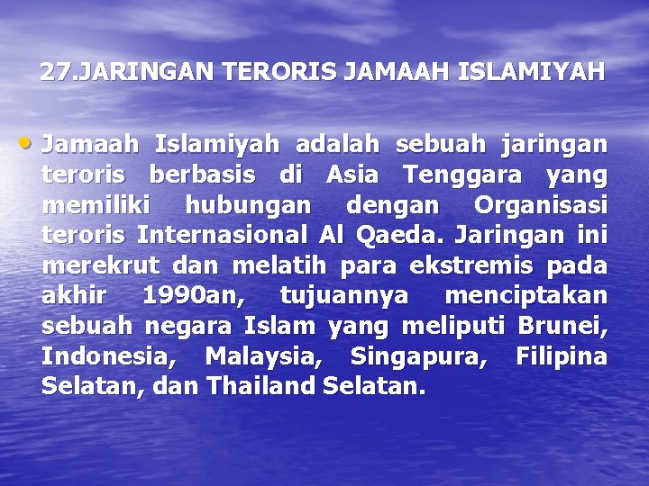 27. JARINGAN TERORIS JAMAAH ISLAMIYAH • Jamaah Islamiyah adalah sebuah jaringan teroris berbasis di