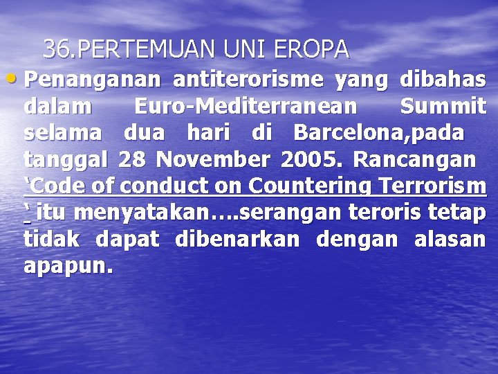 36. PERTEMUAN UNI EROPA • Penanganan antiterorisme yang dibahas dalam Euro-Mediterranean Summit selama dua