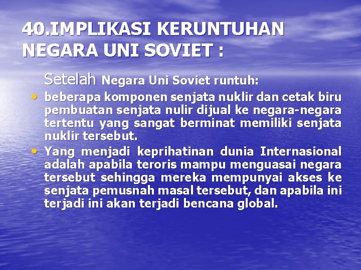 40. IMPLIKASI KERUNTUHAN NEGARA UNI SOVIET : Setelah Negara Uni Soviet runtuh: • beberapa