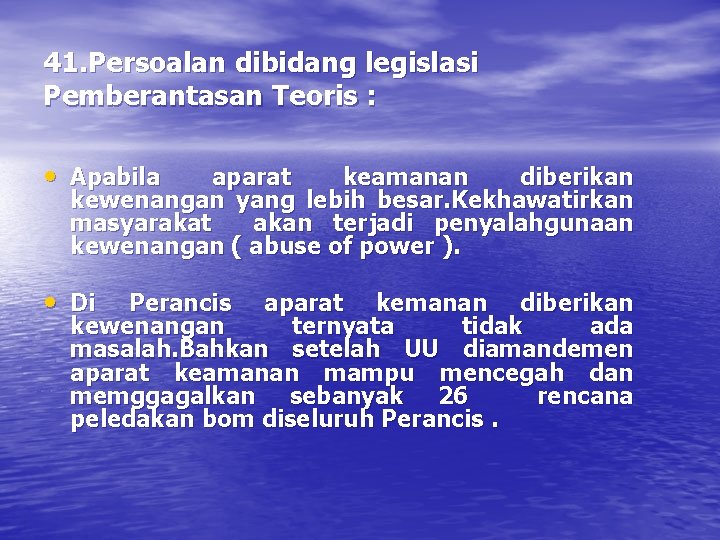 41. Persoalan dibidang legislasi Pemberantasan Teoris : • Apabila aparat keamanan diberikan kewenangan yang