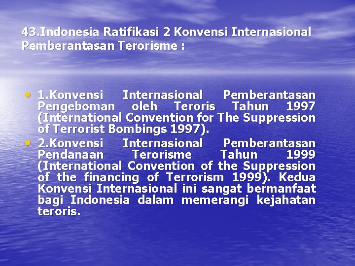 43. Indonesia Ratifikasi 2 Konvensi Internasional Pemberantasan Terorisme : • 1. Konvensi • Internasional