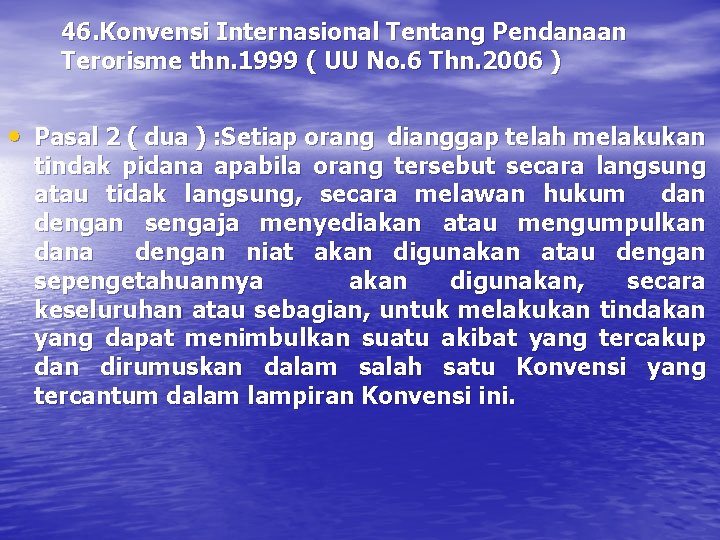46. Konvensi Internasional Tentang Pendanaan Terorisme thn. 1999 ( UU No. 6 Thn. 2006