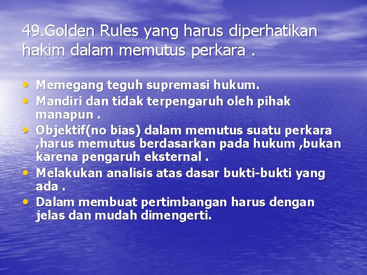 49. Golden Rules yang harus diperhatikan hakim dalam memutus perkara. • Memegang teguh supremasi