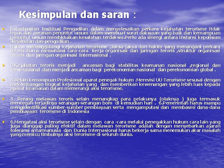 Kesimpulan dan saran : • • Keberhasilan Insititusi Pengadilan dalam menyelesaikan perkara kejahatan terorisme