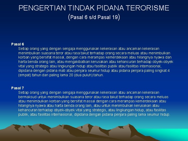 PENGERTIAN TINDAK PIDANA TERORISME (Pasal 6 s/d Pasal 19) Pasal 6 Setiap orang yang