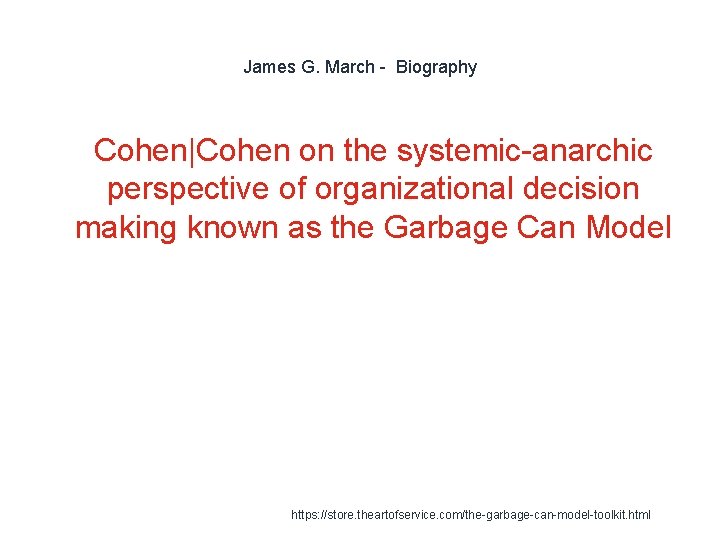 James G. March - Biography 1 Cohen|Cohen on the systemic-anarchic perspective of organizational decision