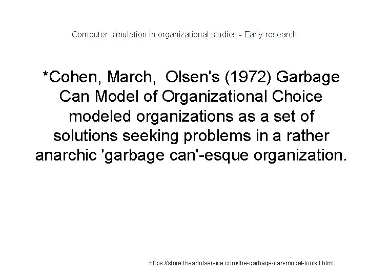 Computer simulation in organizational studies - Early research 1 *Cohen, March, Olsen's (1972) Garbage